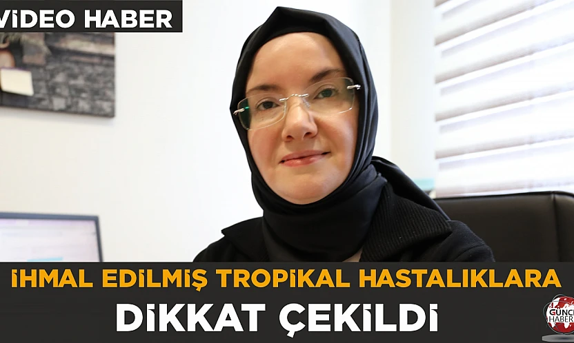 İhmal edilmiş tropikal hastalıklara dikkat çekildi