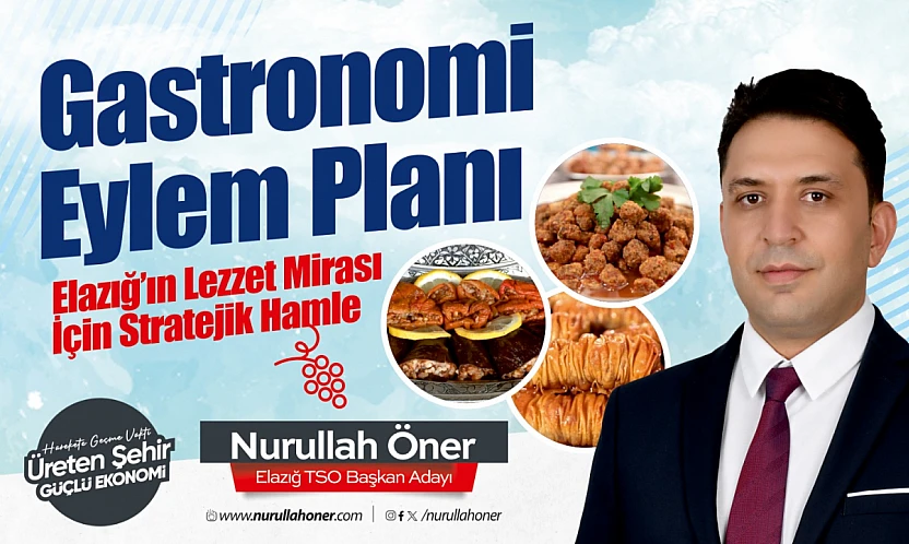 Öner: Elazığ'ın gastronomi potansiyelini ulusal markaya dönüştüreceğiz