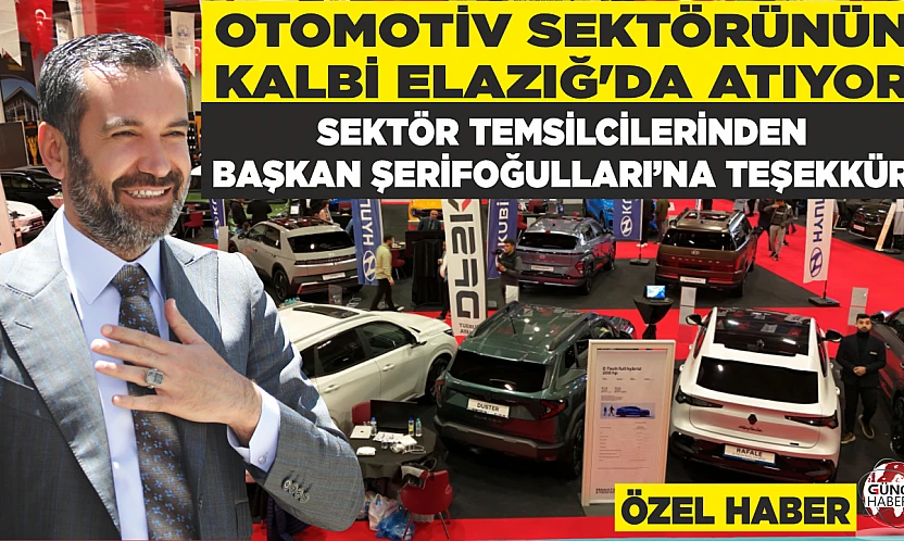 OTOMOTİV SEKTÖRÜNÜN KALBİ ELAZIĞ'DA ATIYOR