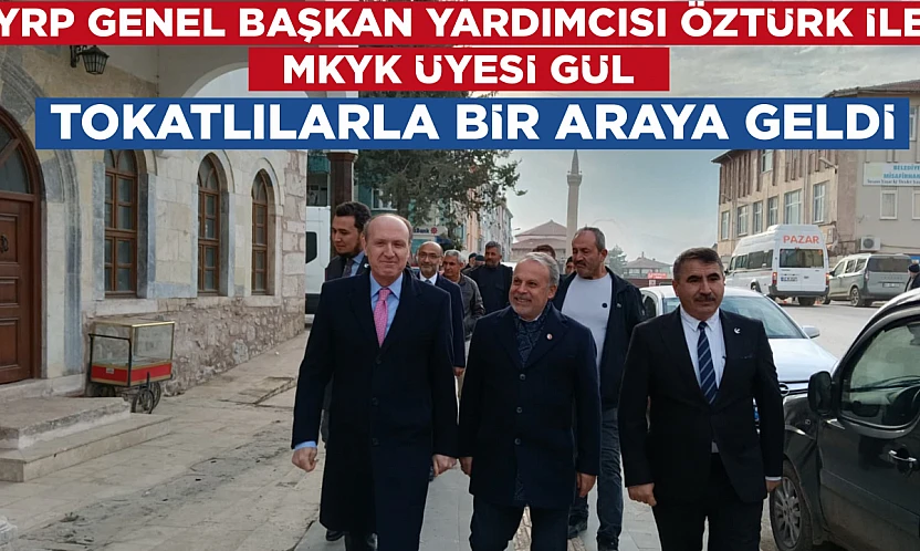 YRP GENEL BAŞKAN YARDIMCISI ÖZTÜRK İLE MKYK ÜYESİ GÜL TOKATLILARLA BİR ARAYA GELDİ